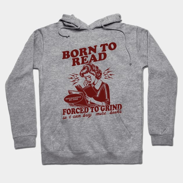 Born To Read Forced To Grind so i can buy more books Shirt,  Retro Bookish Hoodie by Hamza Froug